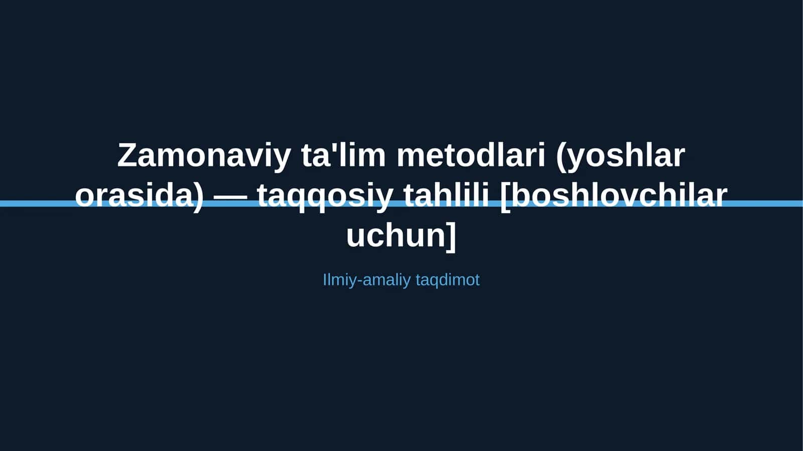 Zamonaviy ta'lim metodlari (yoshlar orasida) — taqqosiy tahlili [boshlovchilar uchun]