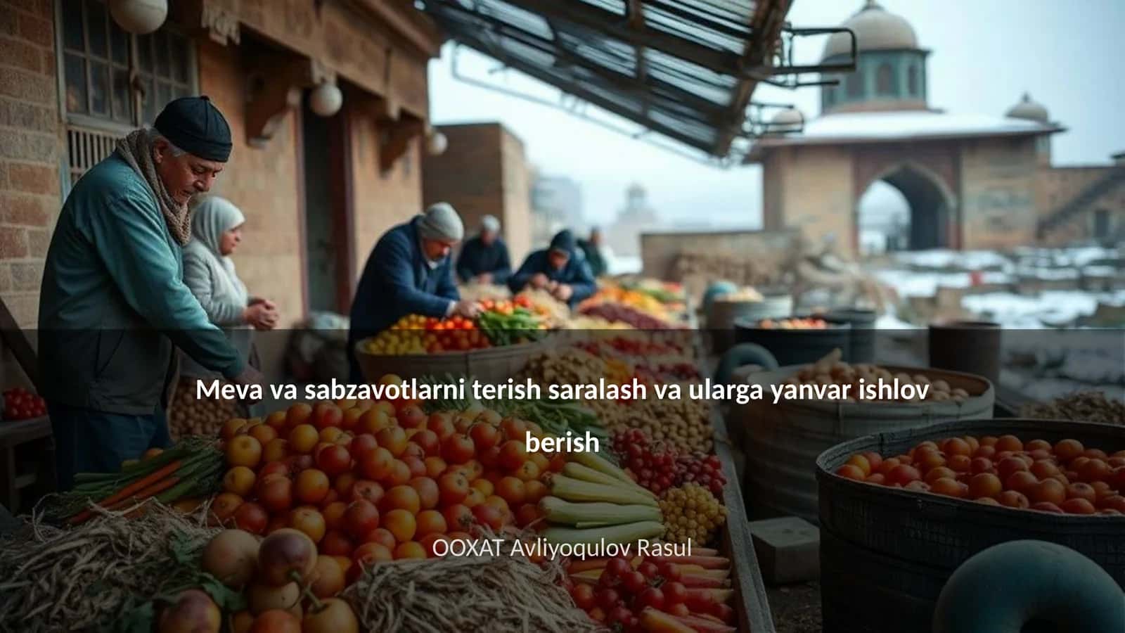 Meva va sabzavotlarni terish saralash va ularga yanvar ishlov berish