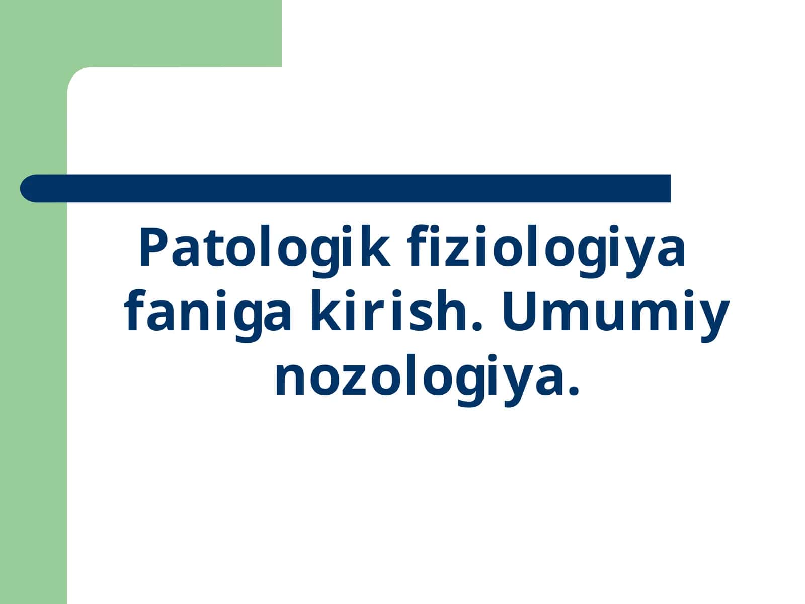Patologik fiziologiya faniga kirish. Umumiy nozologiya