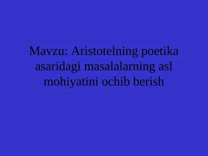 Aristotelning poetika asaridagi masalalarning asl mohiyatini ochib berish