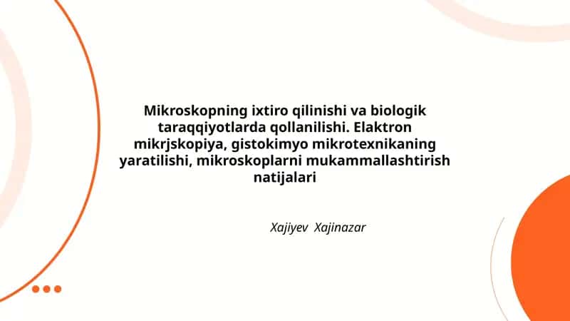 Mikroskopning ixtiro qilinishi va biologik taraqqiyotlarda qollanilishi. Elaktron mikrjskopiya, gistokimyo mikrotexnikaning yaratilishi, mikroskoplarni mukammallashtirish natijalari