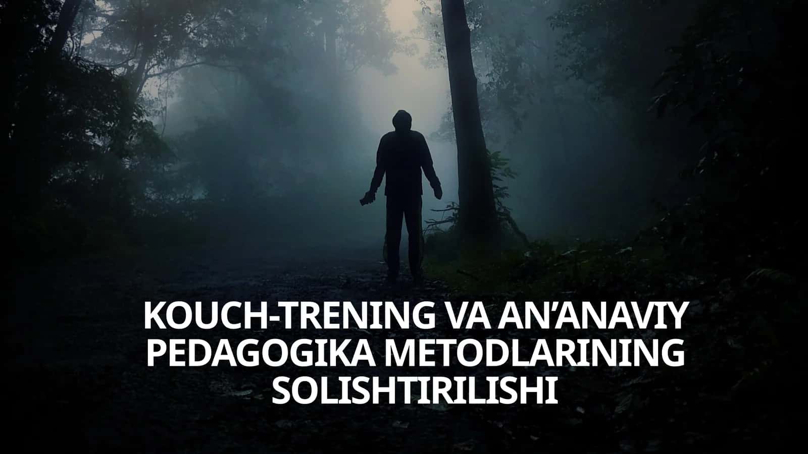 KOUCH-TRENING VA AN’ANAVIY
PEDAGOGIKA METODLARINING
SOLISHTIRILISHI