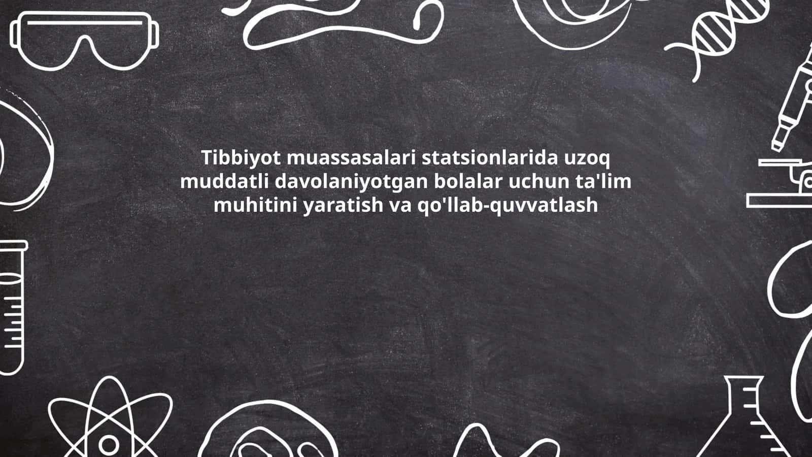 Tibbiyot muassasalari statsionlarida uzoq muddatli davolaniyotgan bolalar uchun ta'lim muhitini yaratish va qo'llab-quvvatlash