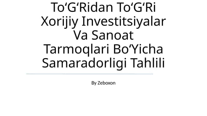 ToʻGʻRidan ToʻGʻRi Xorijiy Investitsiyalar Va Sanoat Tarmoqlari BoʻYicha Samaradorligi Tahlili