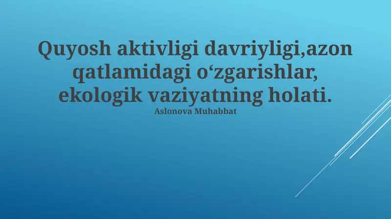 Quyosh aktivligi davriyligi,azon qatlamidagi oʻzgarishlar, ekologik vaziyatning holati