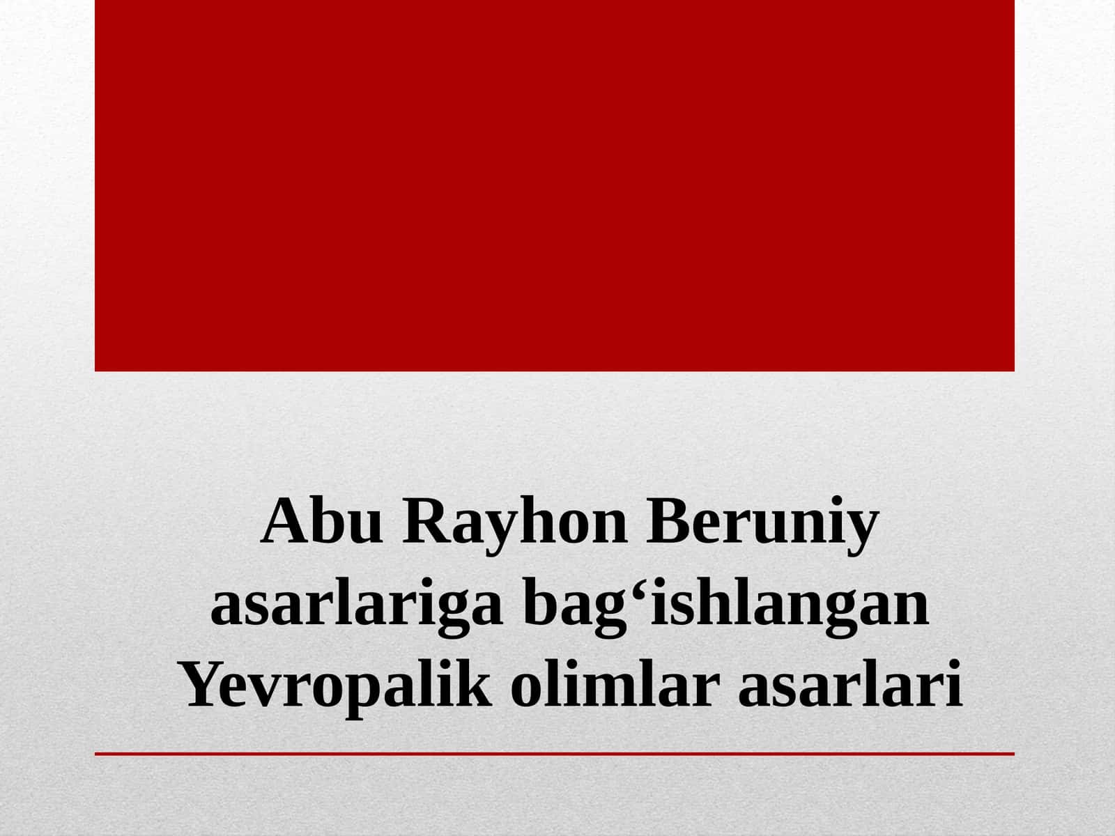 Abu Rayhon Beruniy asarlariga bagʻishlangan Yevropalik olimlar asarlari