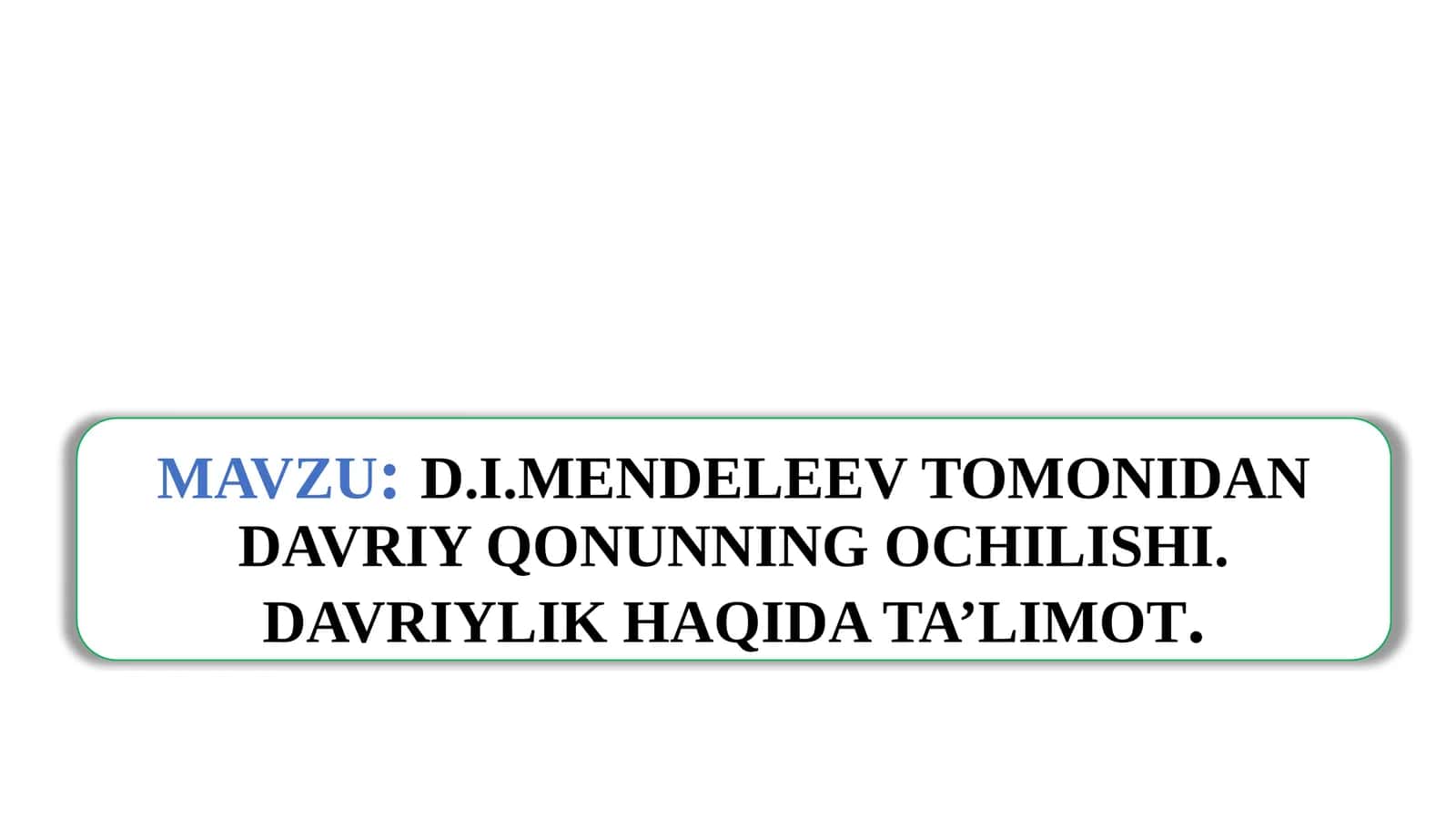 D.I.MENDELEYEV TOMONIDAN DAVRIY QONUNNING OCHILISHI