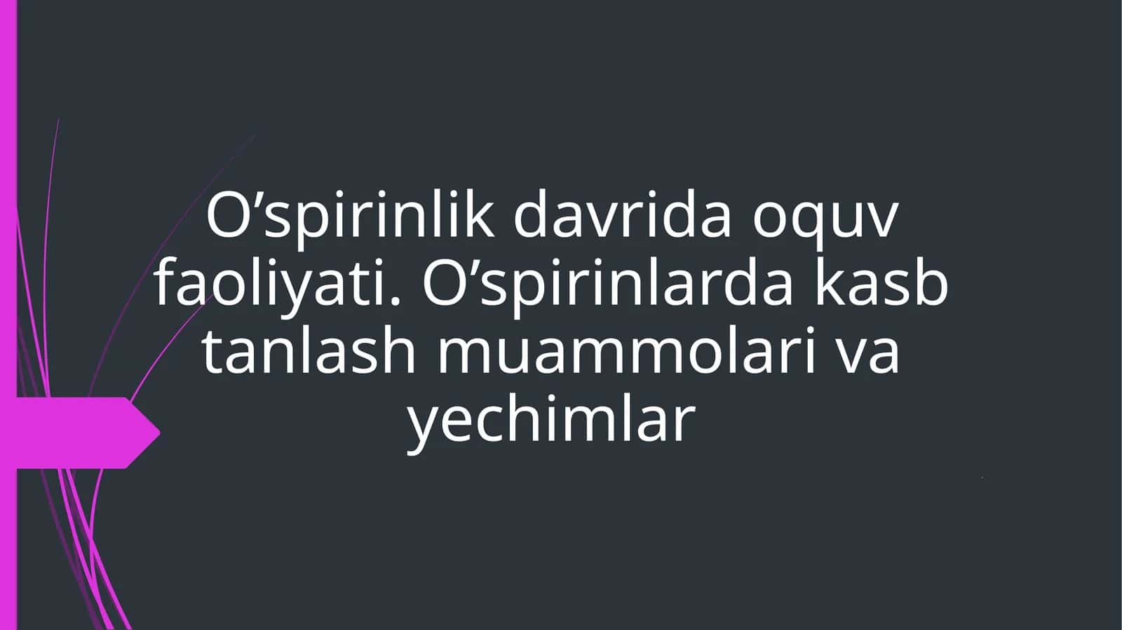 O’spirinlik davrida oquv faoliyati. O’spirinlarda kasb tanlash muammolari va yechimlar