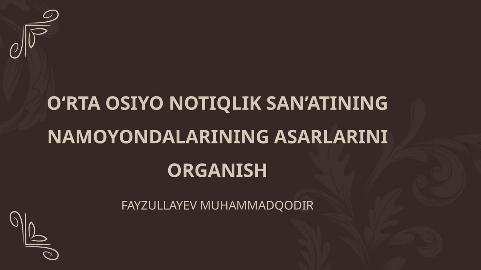 OʻRTA OSIYO NOTIQLIK SAN’ATINING NAMOYONDALARINING ASARLARINI ORGANISH