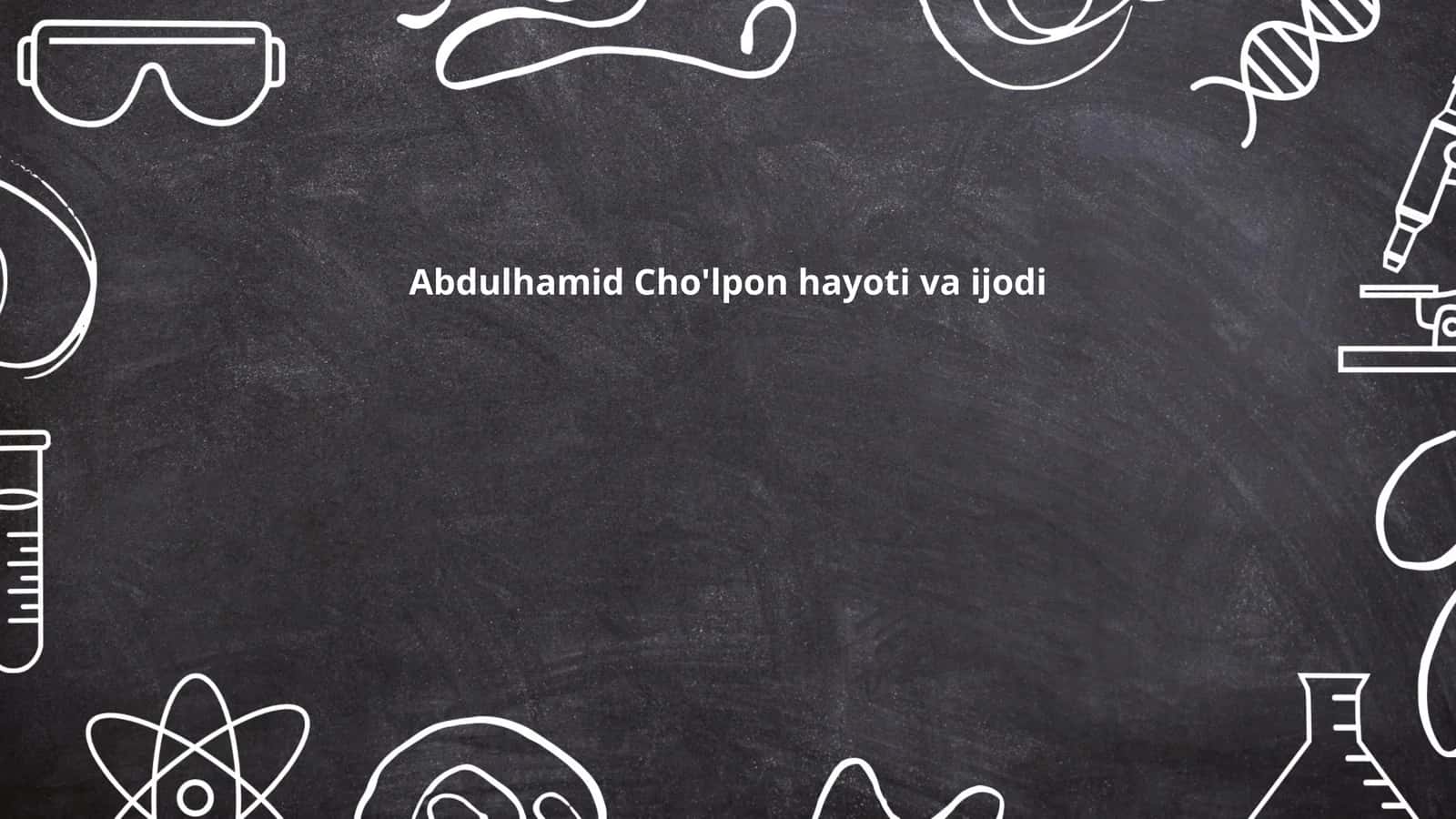 Abdulhamid Cho'lpon hayoti va ijodi