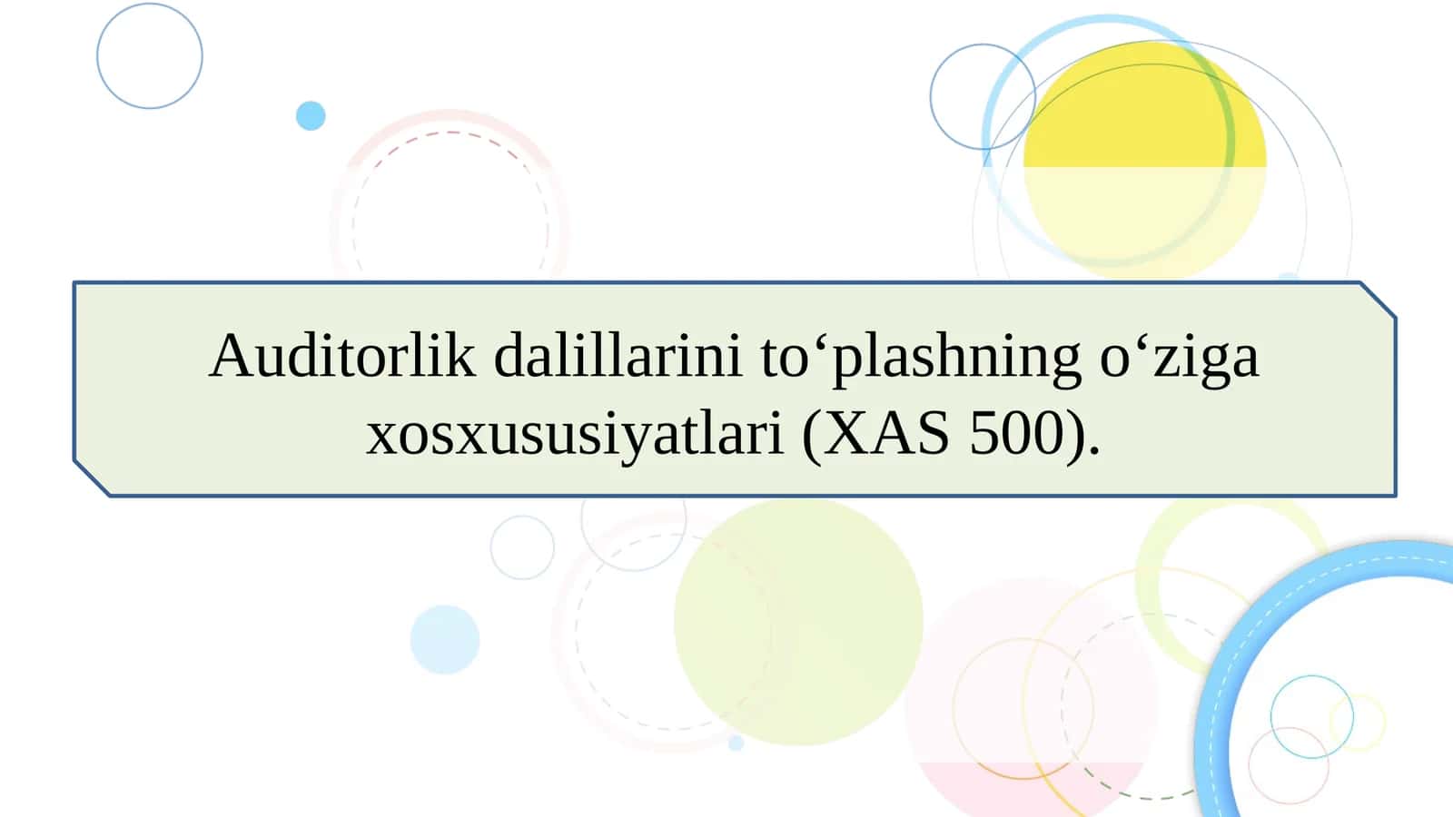 Auditorlik dalillarini to‘plashning o‘ziga xosxususiyatlari (XAS 500).