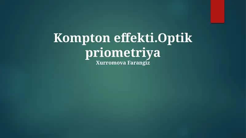 Kompton effekti.Optik priometriya