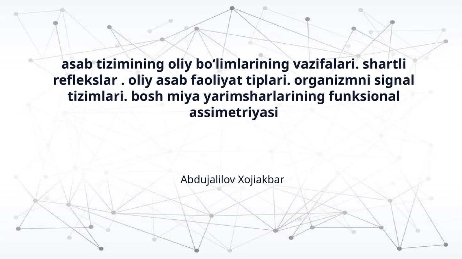 asab tizimining oliy boʻlimlarining vazifalari. shartli reflekslar . oliy asab faoliyat tiplari. organizmni signal tizimlari. bosh miya yarimsharlarining funksional assimetriyasi