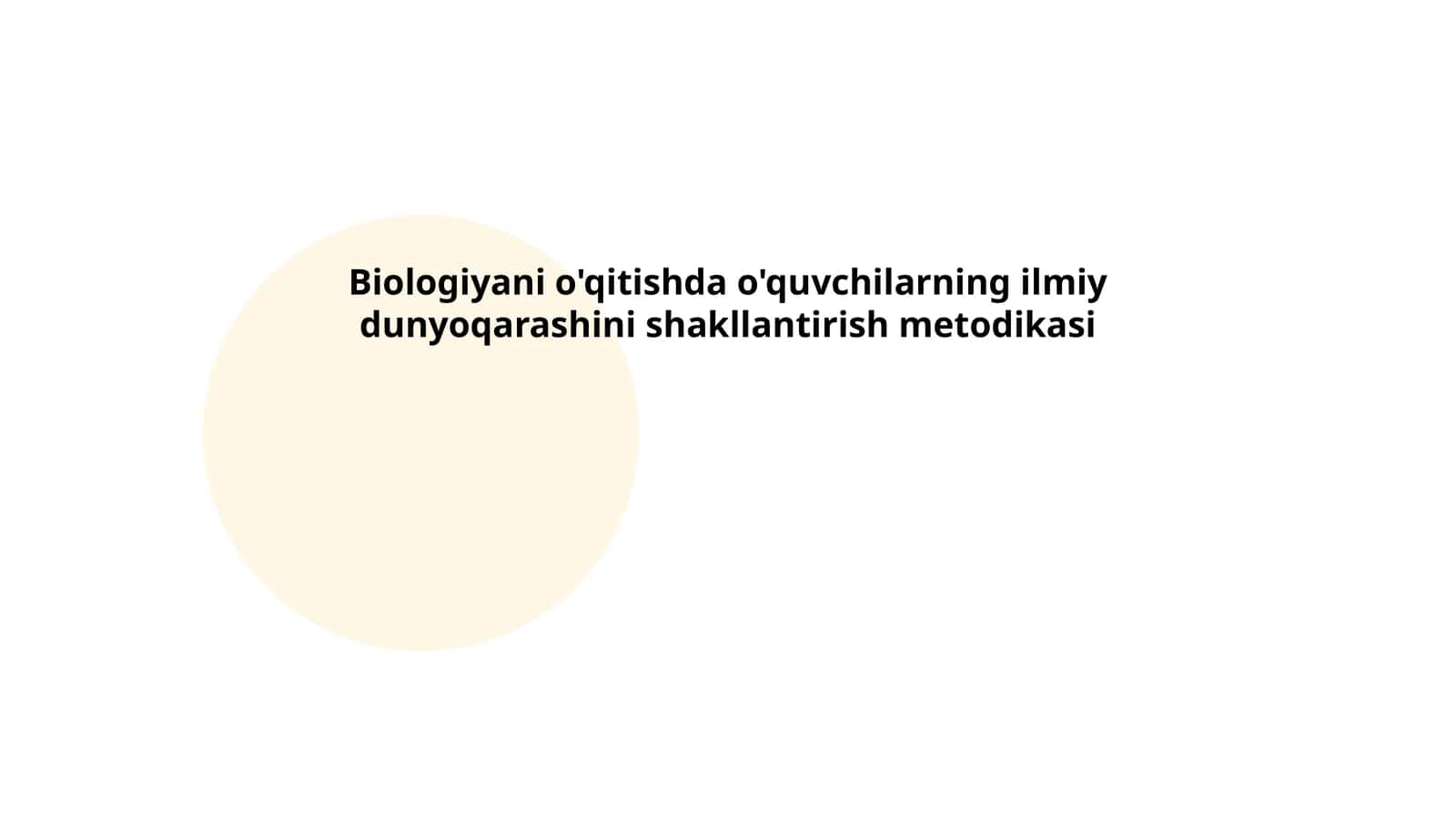 Biologiyani o'qitishda o'quvchilarning ilmiy dunyoqarashini shakllantirish metodikasi