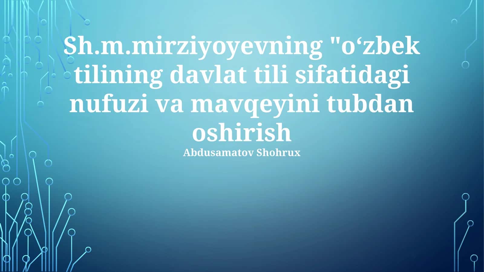 O‘zbek tilining davlat tili sifatidagi nufuzi va mavqeyini tubdan oshirish
