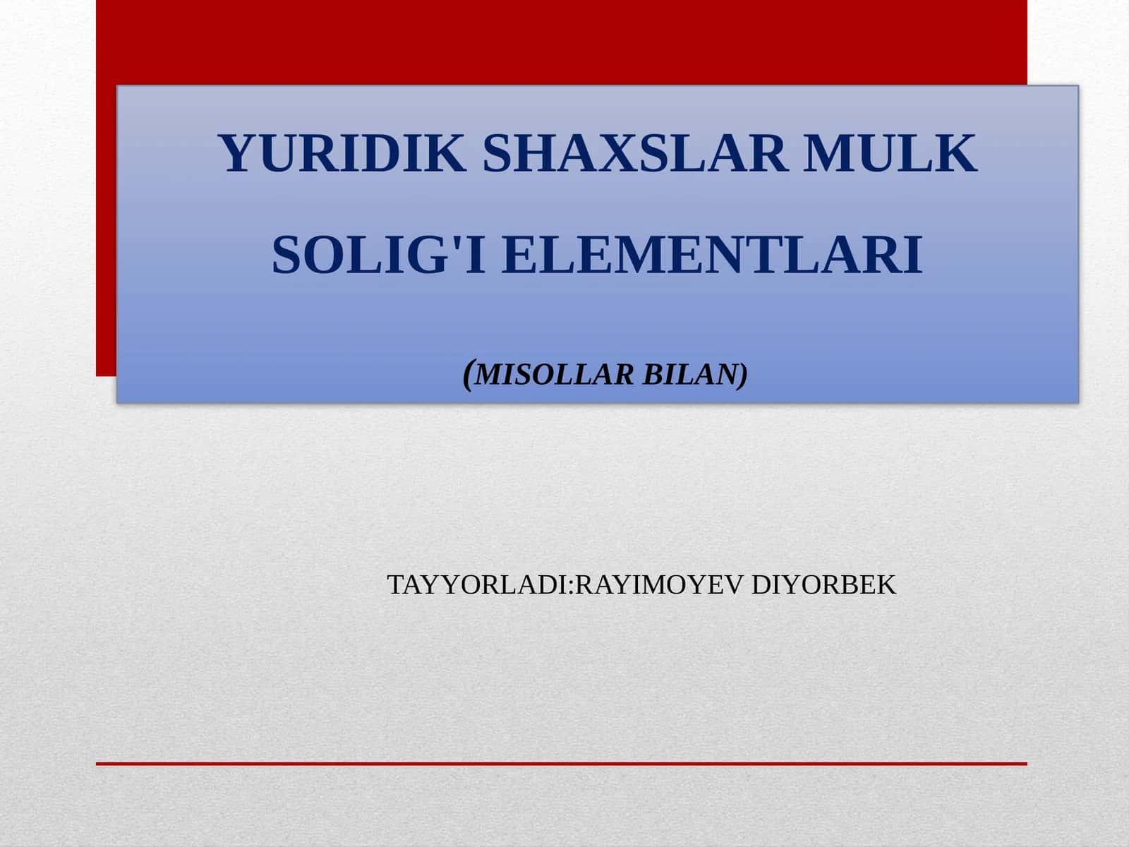 YURIDIK SHAXSLAR MULK SOLIG'I ELEMENTLARI(MISOLLAR BILAN)