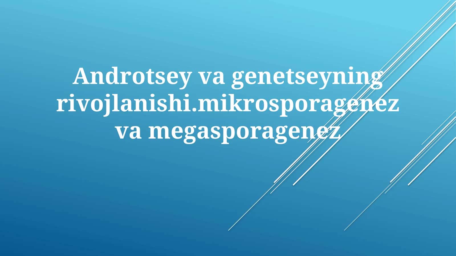 Androtseyvagenetseyningrivojlanishi.mikrosporagenezvamegasporagenez
