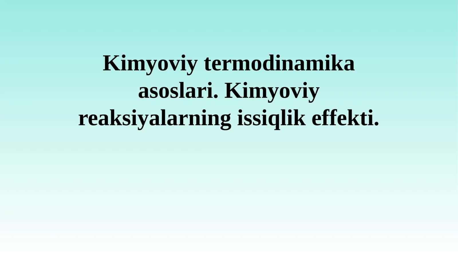 Kimyoviy termodinamika asoslari. Kimyoviy reaksiyalarning issiqlik effekti.