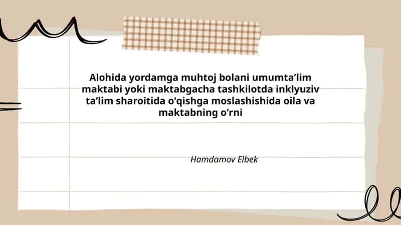 Alohida yordamga muhtoj bolani umumtaʼlim maktabi yoki maktabgacha tashkilotda inklyuziv taʼlim sharoitida oʻqishga moslashishida oila va maktabning oʻrni Hamdamov Elbek
