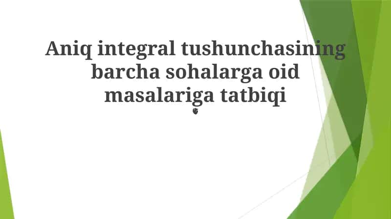 Aniq integral tushunchasining barcha sohalarga oid masalariga tatbiqi