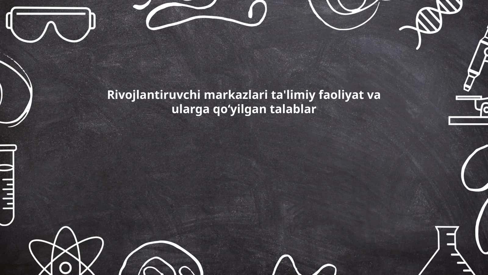 Rivojlantiruvchi markazlari ta'limiy faoliyat va ularga qoʻyilgan talablar