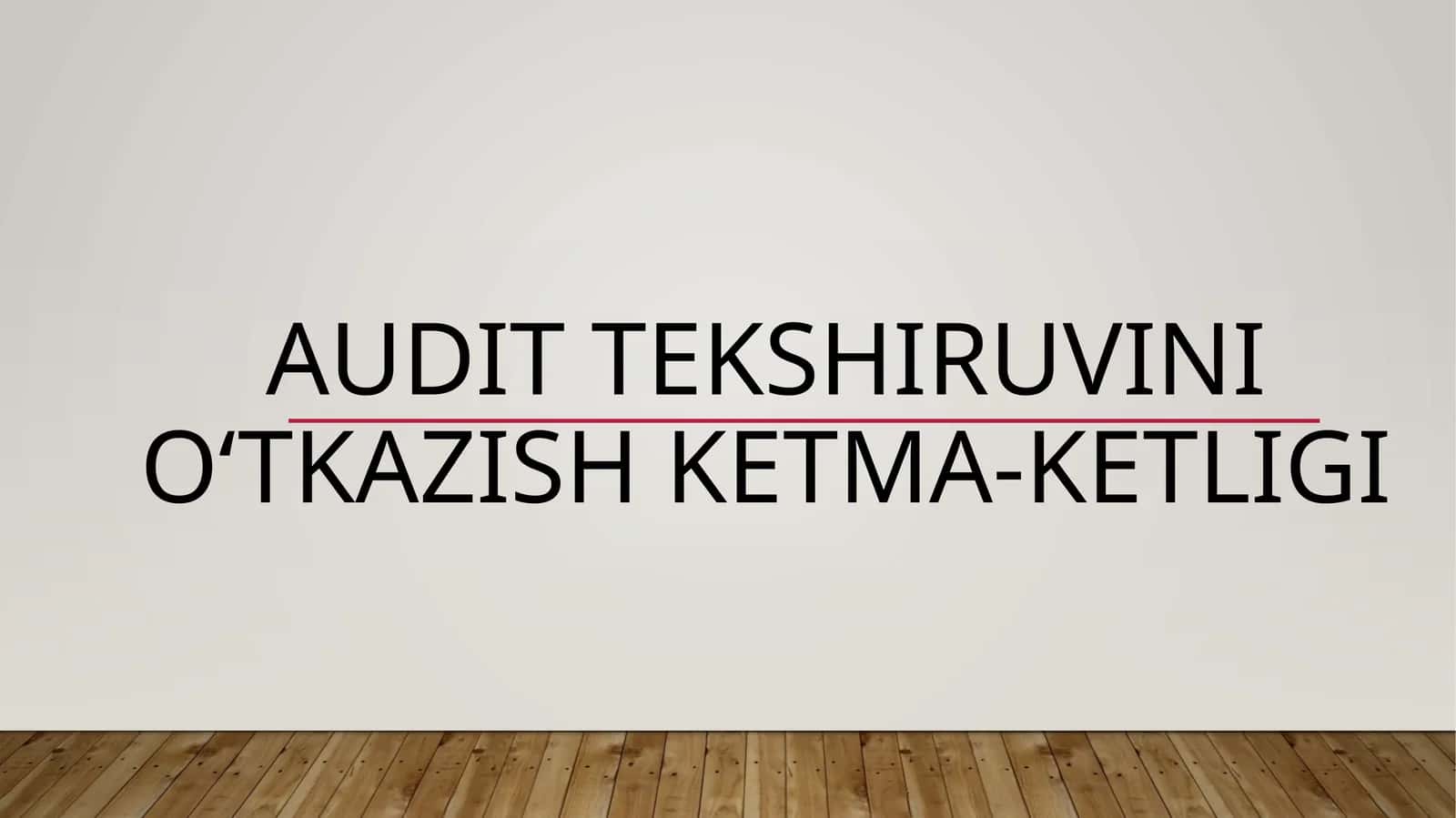 AUDIT TEKSHIRUVINI O‘TKAZISH KETMA-KETLIGI