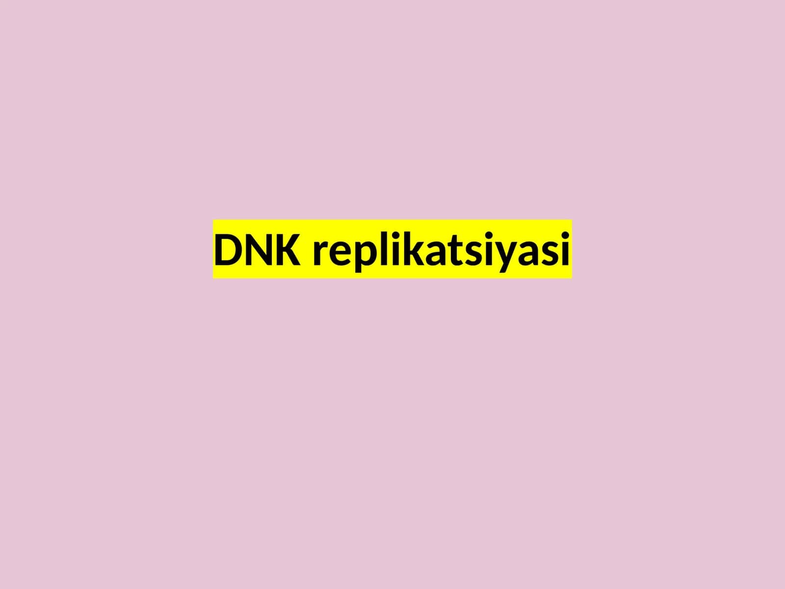 DNK   replikatsiyasi