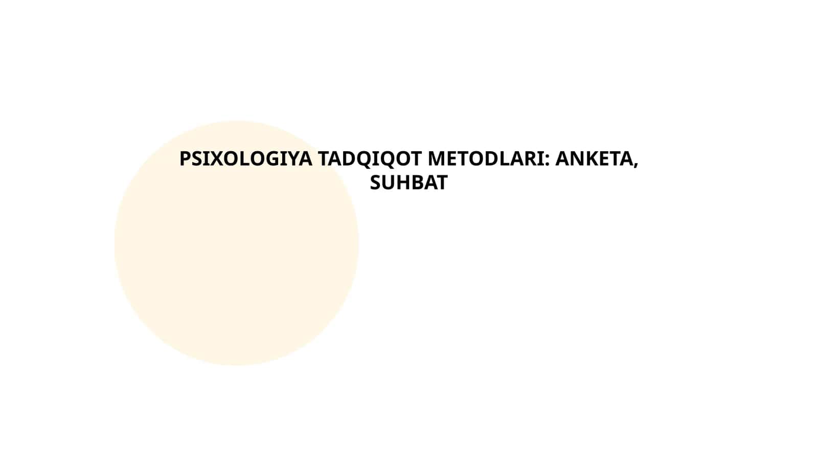 PSIXOLOGIYA TADQIQOT METODLARI: ANKETA, SUHBAT