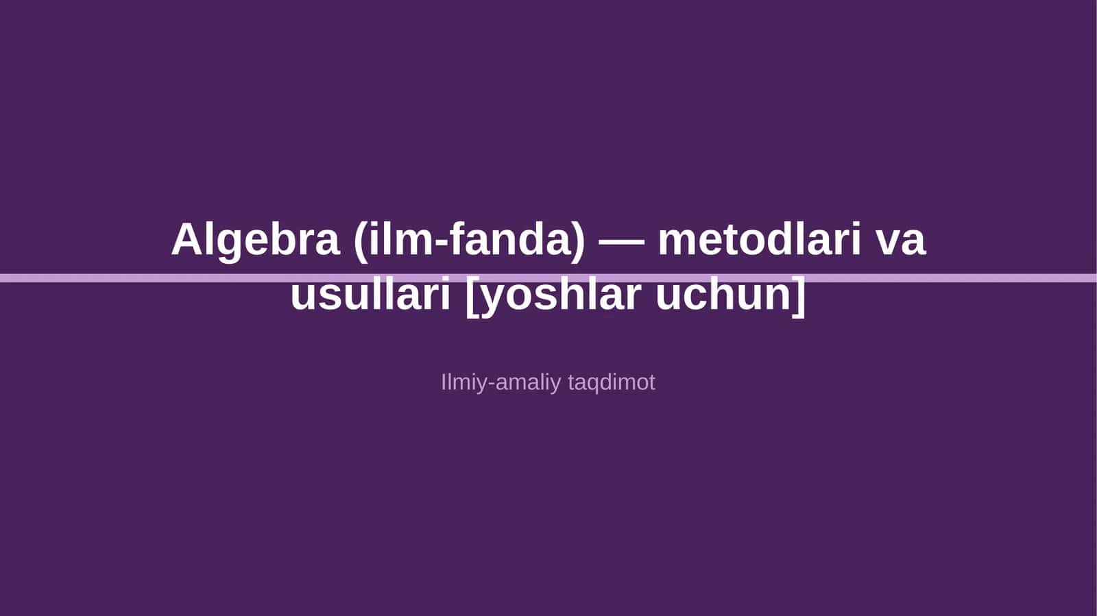 Algebra (ilm-fanda) — metodlari va usullari [yoshlar uchun]