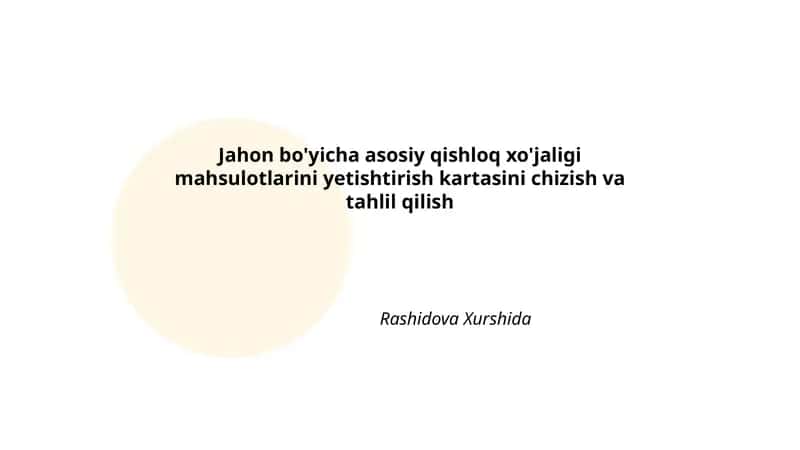 Jahon bo'yicha asosiy qishloq xo'jaligi mahsulotlarini yetishtirish kartasini chizish va tahlil qilish