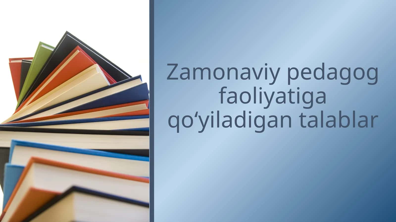Zamonaviy pedagog faoliyatiga qo‘yiladigan talablar