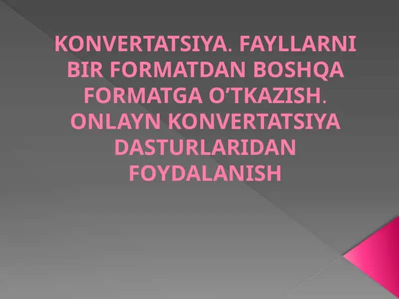 Konvertatsiya.Fayllarni bir formatdan boshqa formatga o‘tkazish