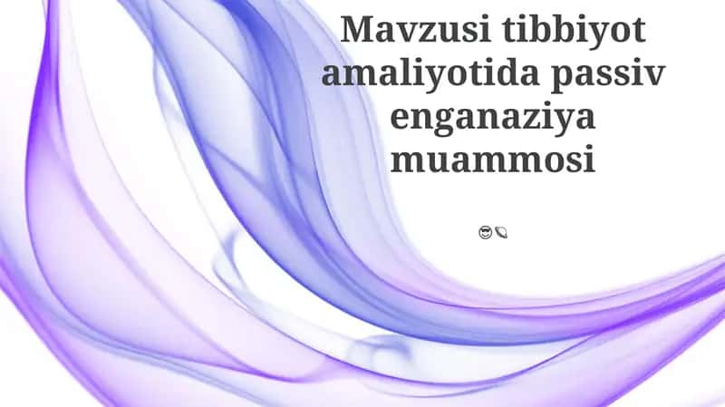 Tibbiyot amaliyotida passiv enganaziya muammosi
