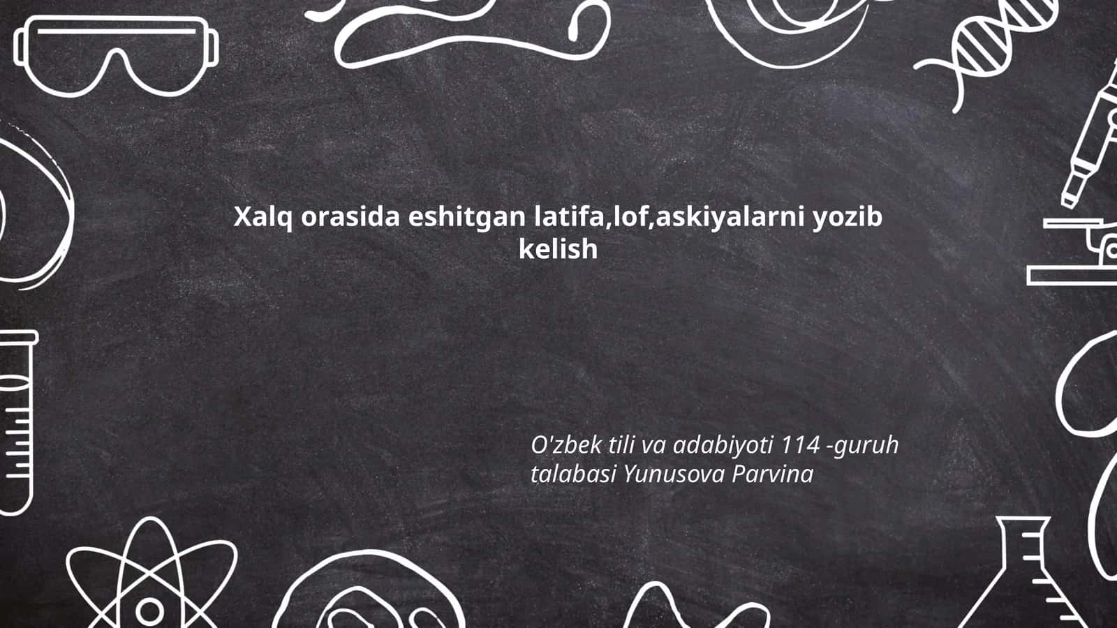 O'zbek tili va adabiyoti 114 -guruh talabasi Yunusova Parvina
