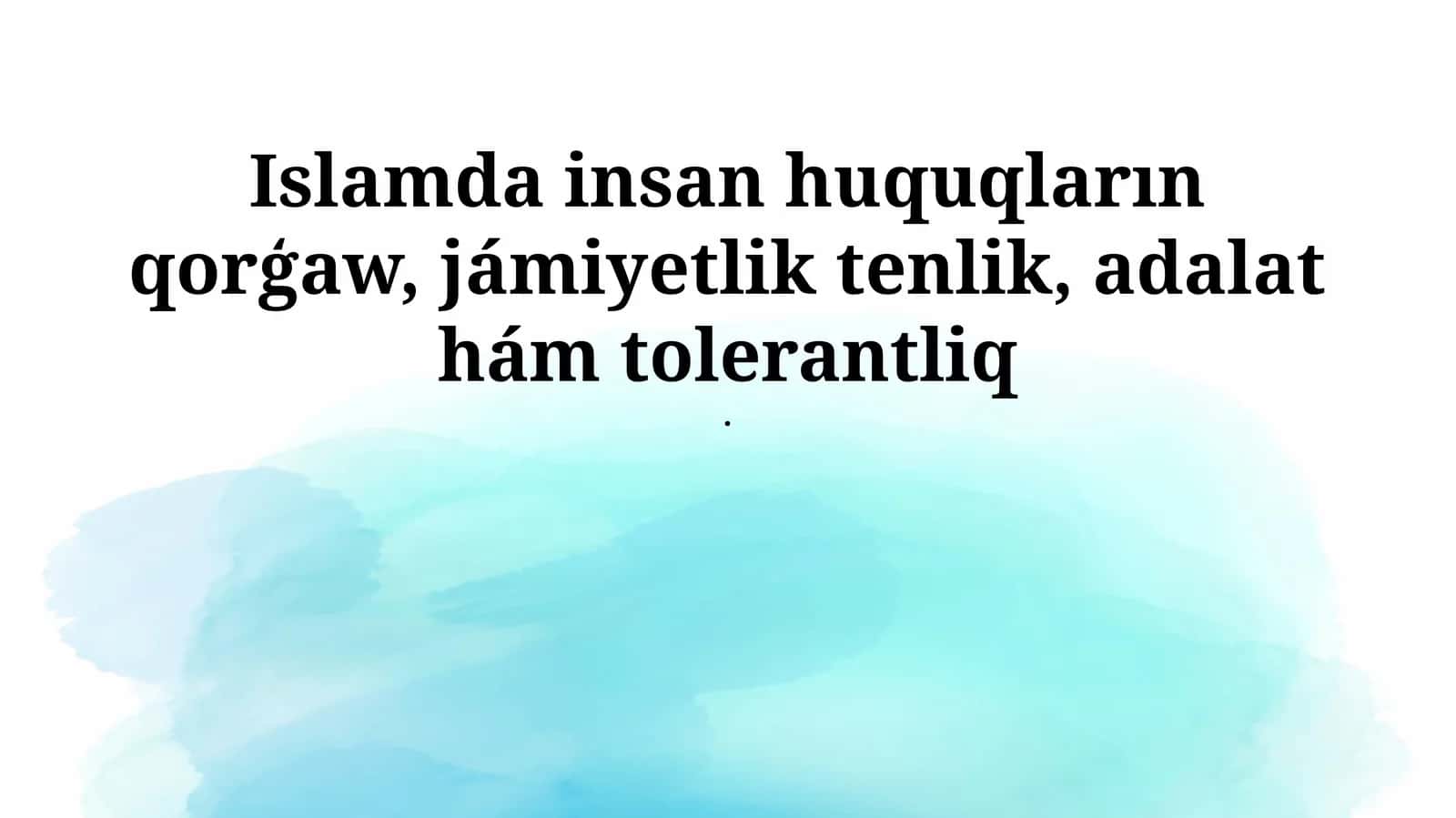 Islamda insan huquqların qorģaw, jámiyetlik tenlik, adalat hám tolerantliq