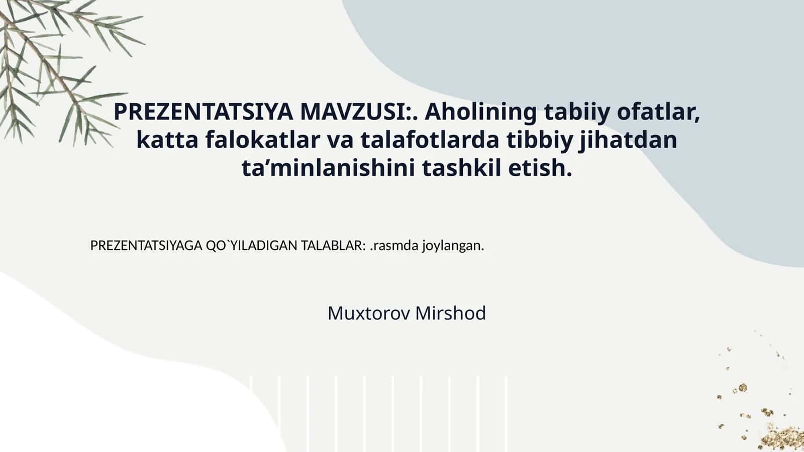 PREZENTATSIYA MAVZUSI:. Aholining tabiiy ofatlar, katta falokatlar va talafotlarda tibbiy jihatdan ta’minlanishini tashkil etish.