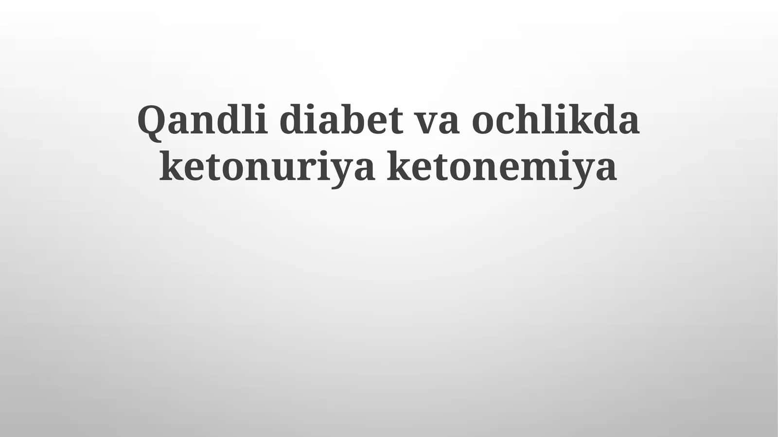 Qandli diabetvaochlikdaketonuriyaketonemiya