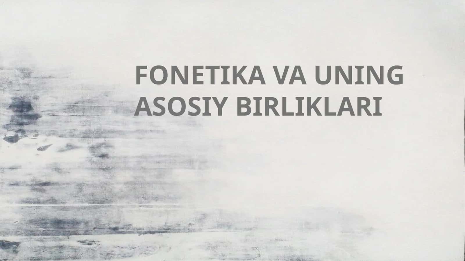 FONETIKA VA UNING ASOSIY BIRLIKLARI
