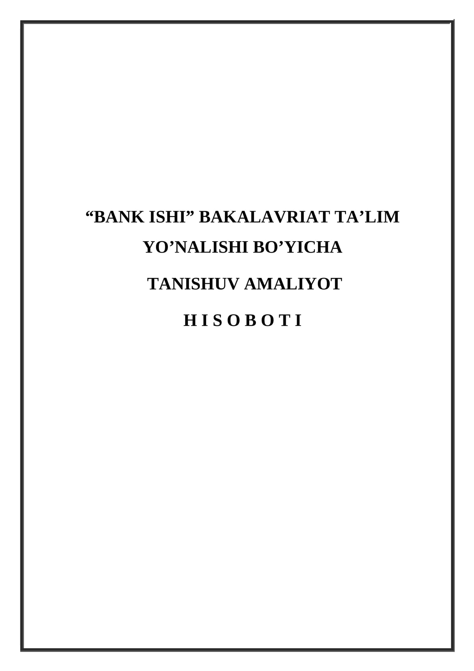 “BANK ISHI” BAKALAVRIAT TA’LIM YO’NALISHI BO’YICHA TANISHUV AMALIYOT H I S O B O T I
