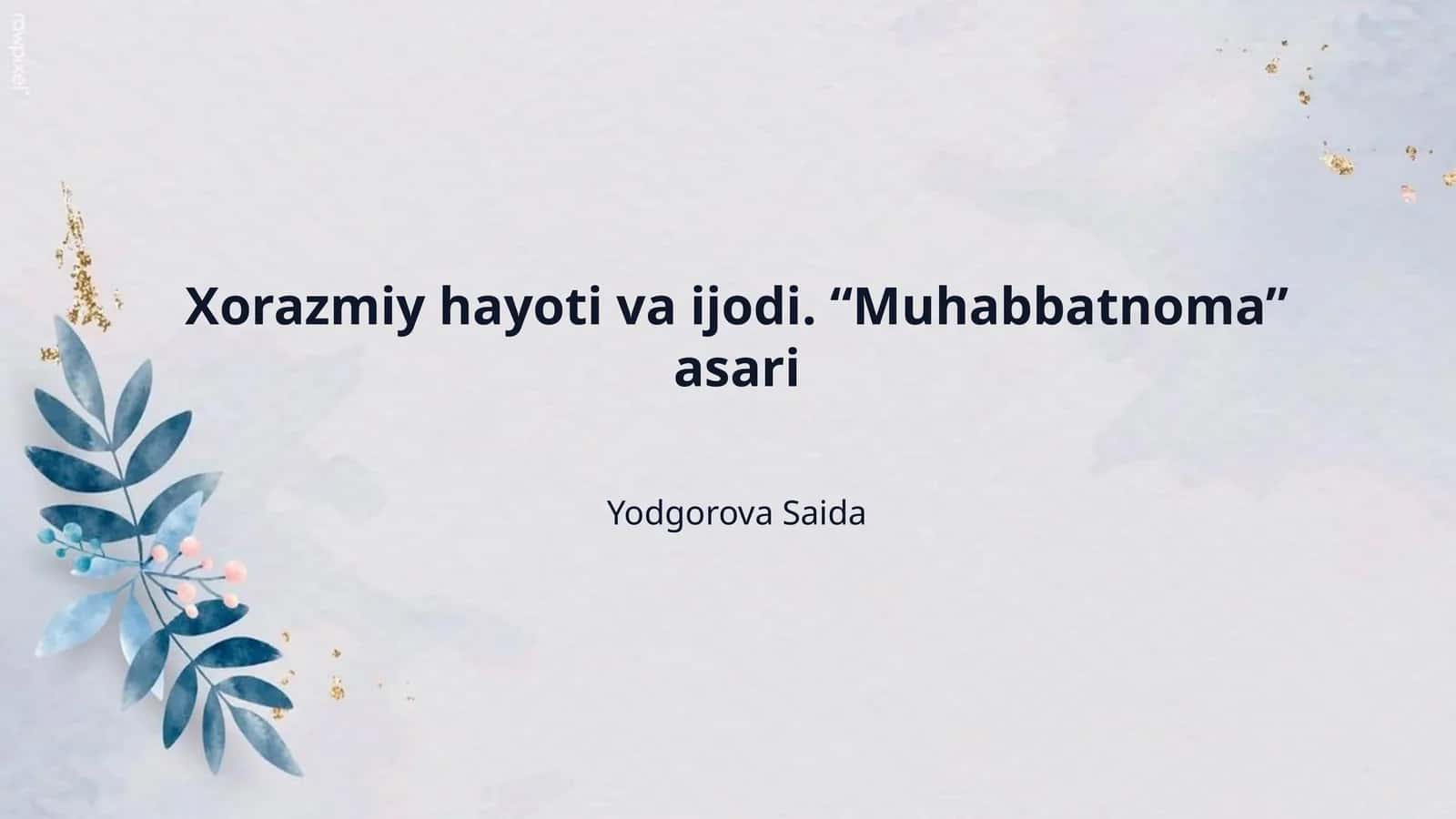 Xorazmiy hayoti va ijodi. “Muhabbatnoma” asari