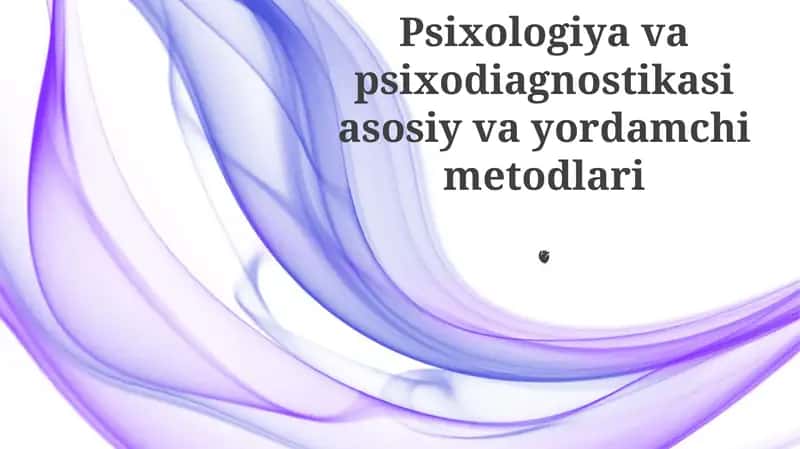 Psixologiya va psixodiagnostikasi asosiy va yordamchi metodlari