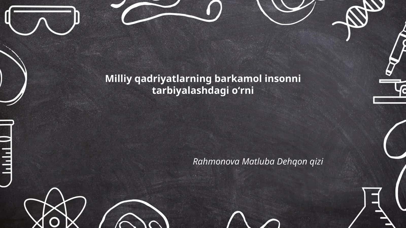 Milliy qadriyatlarning barkamol insonni tarbiyalashdagi oʻrni