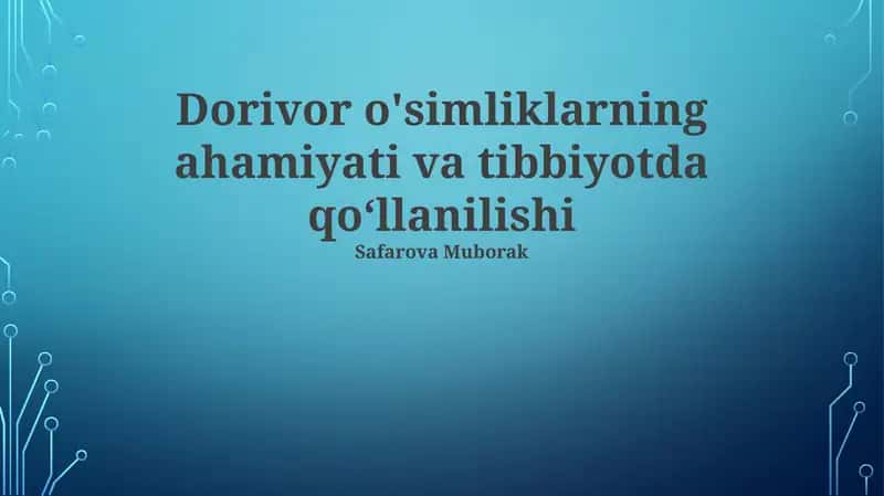 Dorivor o'simliklarning ahamiyati va tibbiyotda qo‘llanilishi