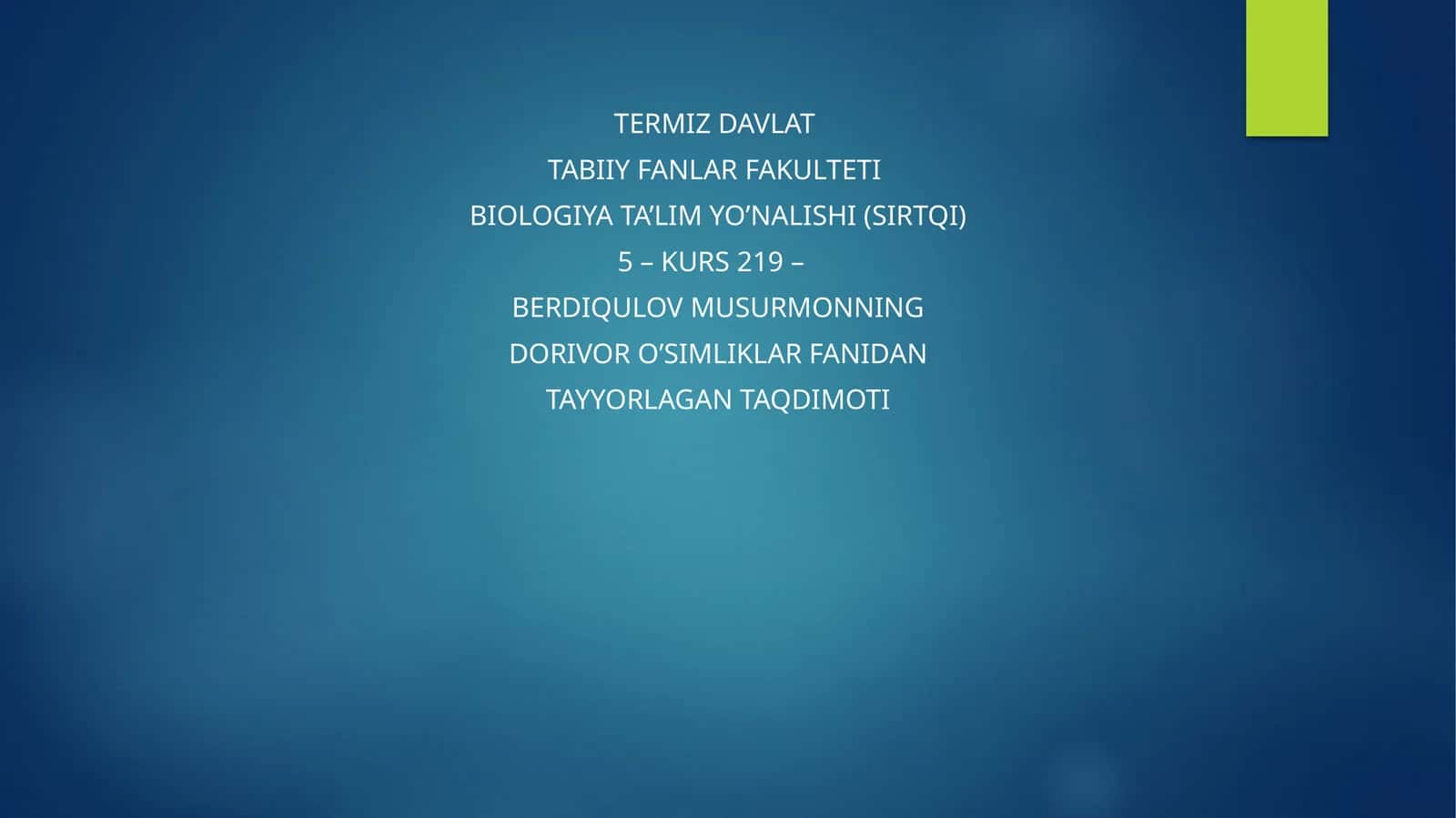 BERDIQULOV MUSURMONNING DORIVOR O’SIMLIKLAR FANIDAN TAYYORLAGAN TAQDIMOTI