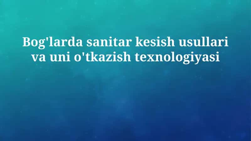 Bog'larda sanitar kesish usullari va uni o'tkazish texnologiyasi