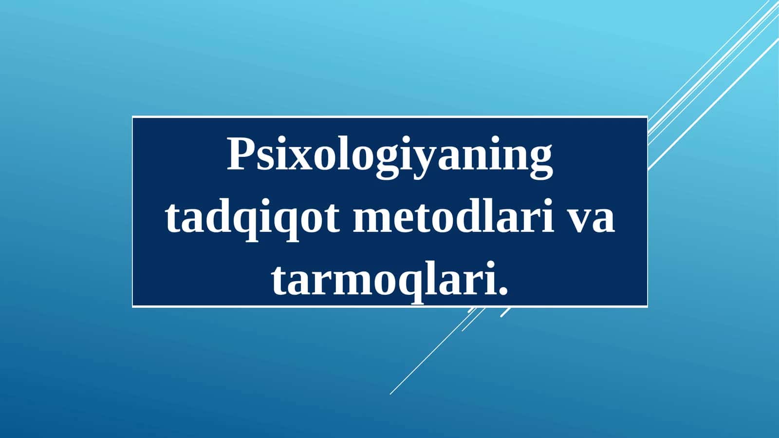 Psixologiyaning tadqiqot metodlari va tarmoqlari