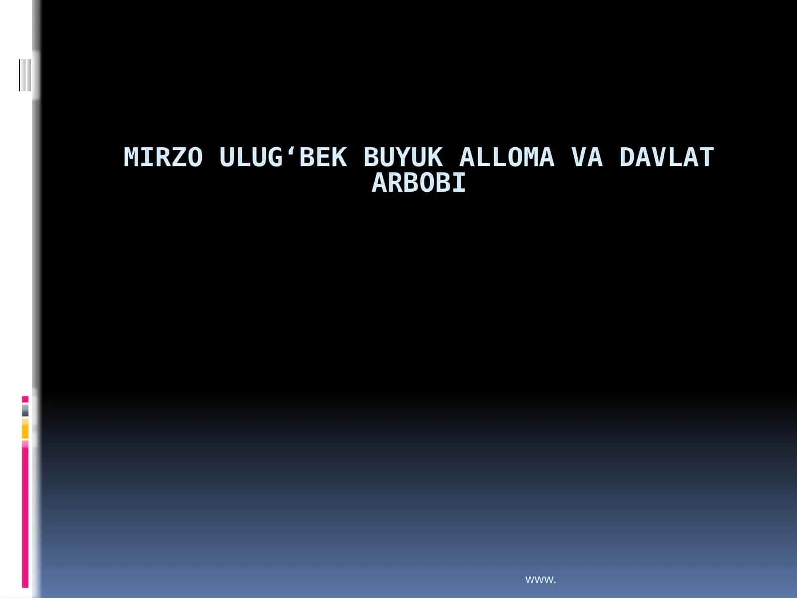 Mirzo Ulug‘bek buyuk alloma va davlat arbobi