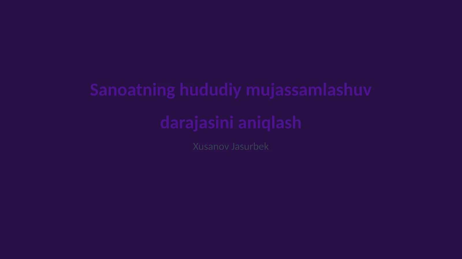 Sanoatning hududiy mujassamlashuv darajasini aniqlash