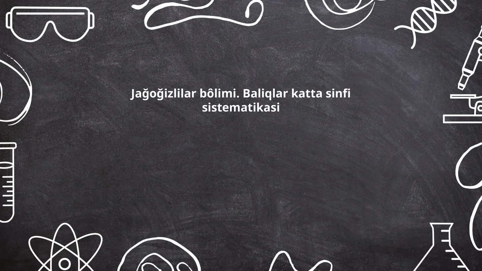 Jağoğizlilar bôlimi. Baliqlar katta sinfi sistematikasi