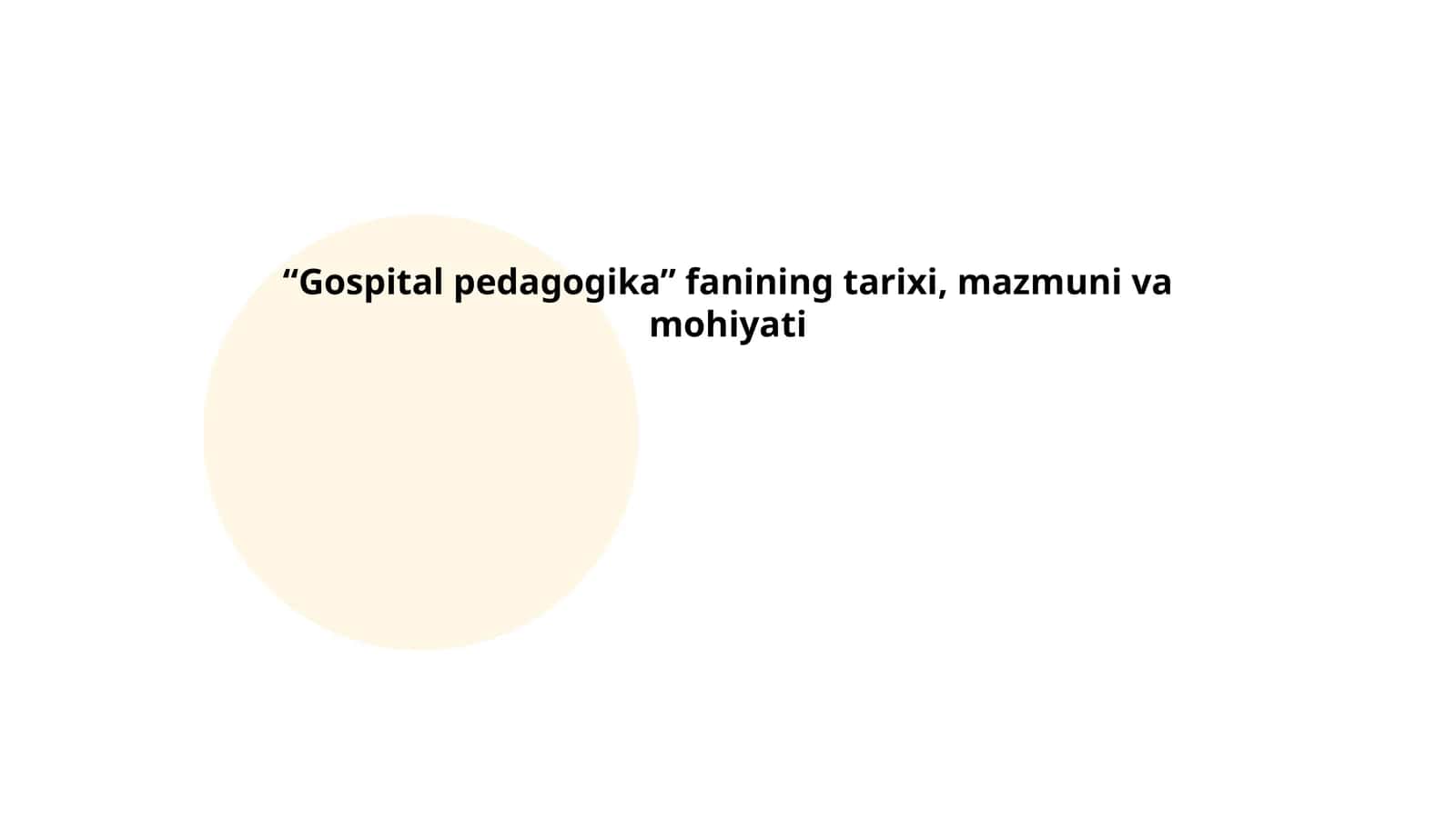 Gospital pedagogika fanining tarixi, mazmuni va mohiyati